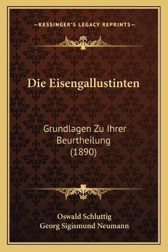 Cover image for Die Eisengallustinten: Grundlagen Zu Ihrer Beurtheilung (1890)