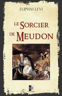 Cover image for Le Sorcier de Meudon: (ed. 1861)