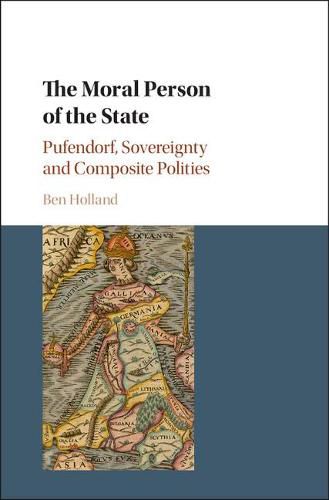 Cover image for The Moral Person of the State: Pufendorf, Sovereignty and Composite Polities