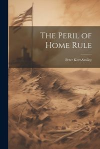 Cover image for The Peril of Home Rule