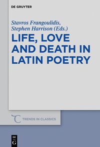 Cover image for Life, Love and Death in Latin Poetry