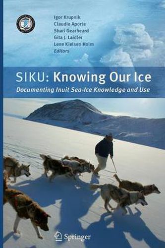 Cover image for SIKU: Knowing Our Ice: Documenting Inuit Sea Ice Knowledge and Use