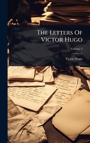 Cover image for The Letters Of Victor Hugo