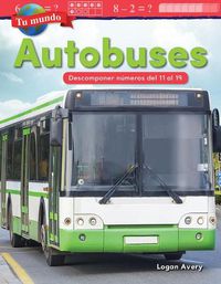 Cover image for Tu mundo: Autobuses: Descomponer numeros del 11 al 19 (Your World: Buses: De...)