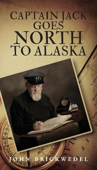 Cover image for Captain Jack Goes North to Alaska