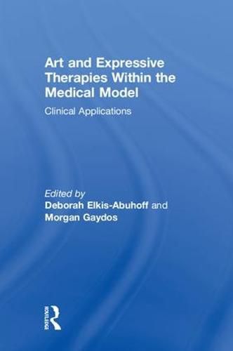 Cover image for Art and Expressive Therapies within the Medical Model: Clinical Applications