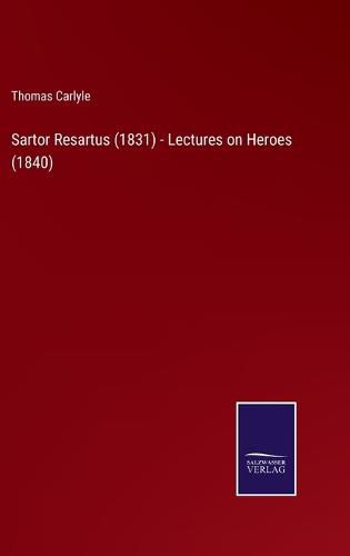 Cover image for Sartor Resartus (1831) - Lectures on Heroes (1840)