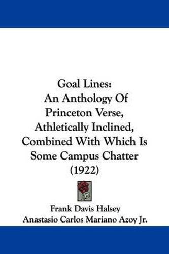 Cover image for Goal Lines: An Anthology of Princeton Verse, Athletically Inclined, Combined with Which Is Some Campus Chatter (1922)