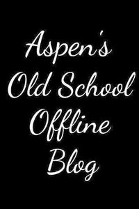 Cover image for Aspen's Old School Offline Blog: Notebook / Journal / Diary - 6 x 9 inches (15,24 x 22,86 cm), 150 pages.
