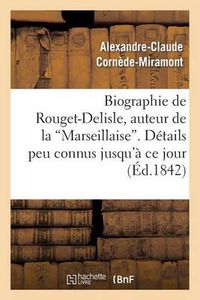 Cover image for Biographie de Rouget-Delisle, Auteur de la Marseillaise. Details Peu Connus Jusqu'a Ce Jour