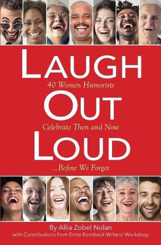 Laugh Out Loud: 40 Women Humorists Celebrate Then and Now...Before We Forget