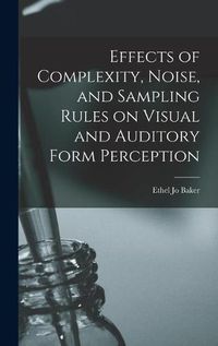 Cover image for Effects of Complexity, Noise, and Sampling Rules on Visual and Auditory Form Perception