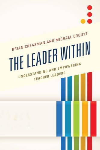 Cover image for The Leader Within: Understanding and Empowering Teacher Leaders