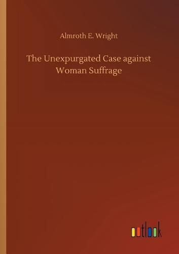 The Unexpurgated Case against Woman Suffrage