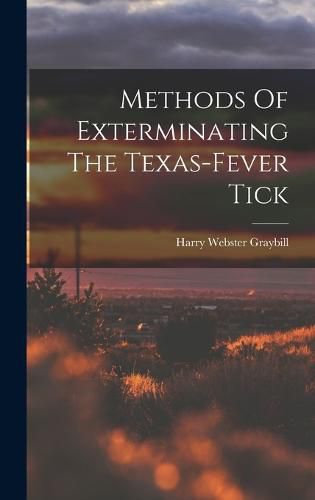 Cover image for Methods Of Exterminating The Texas-fever Tick