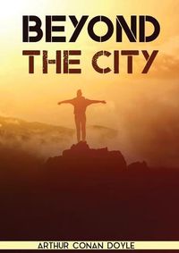 Cover image for Beyond the City: a novel by the Scottish author Sir Arthur Conan Doyle (1892)