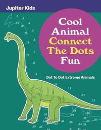 Cover image for Cool Animal Connect The Dots Fun: Dot To Dot Extreme Animals