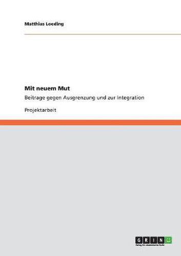 Cover image for Mit neuem Mut: Beitrage gegen Ausgrenzung und zur Integration