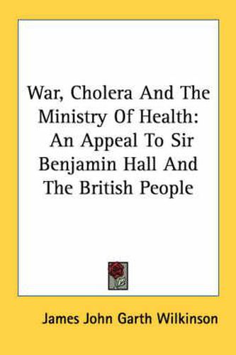 War, Cholera and the Ministry of Health: An Appeal to Sir Benjamin Hall and the British People