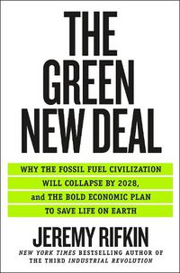 Cover image for The Green New Deal: Why the Fossil Fuel Civilization Will Collapse by 2028, and the Bold Economic Plan to Save Life on Earth