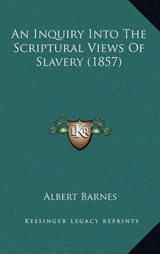 Cover image for An Inquiry Into the Scriptural Views of Slavery (1857)