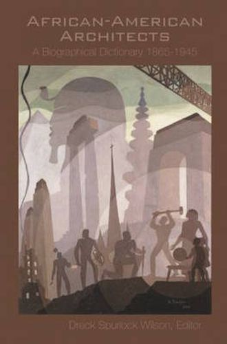 Cover image for African American Architects: A Biographical Dictionary, 1865-1945