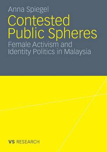 Cover image for Contested Public Spheres: Female Activism and Identity Politics in Malaysia