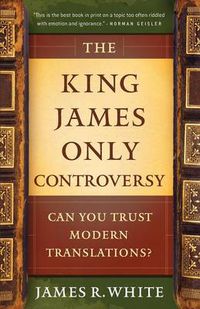 Cover image for The King James Only Controversy - Can You Trust Modern Translations?