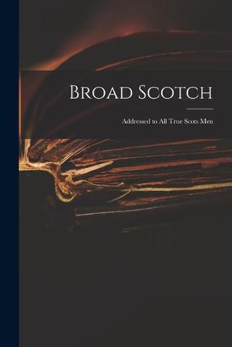 Cover image for Broad Scotch: Addressed to All True Scots Men