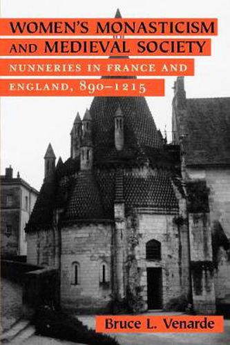 Cover image for Women's Monasticism and Medieval Society: Nunneries in France and England, 890-1215