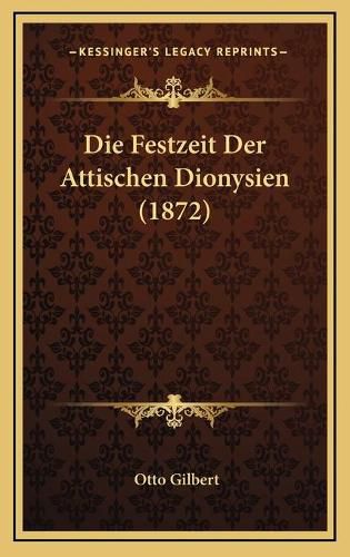 Cover image for Die Festzeit Der Attischen Dionysien (1872)