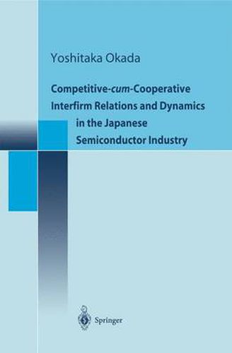 Cover image for Competitive-cum-Cooperative Interfirm Relations and Dynamics in the Japanese Semiconductor Industry