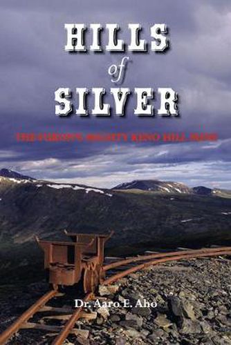 Cover image for Hills of Silver: The Yukon's Mighty Keno Hill Mine