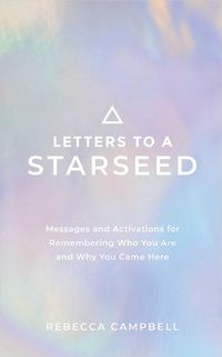 Cover image for Letters to a Starseed: Messages and Activations for Remembering Who You Are and Why You Came Here