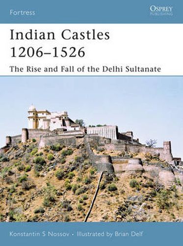 Cover image for Indian Castles 1206-1526: The Rise and Fall of the Delhi Sultanate