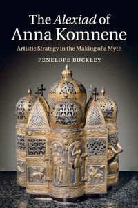 Cover image for The Alexiad of Anna Komnene: Artistic Strategy in the Making of a Myth