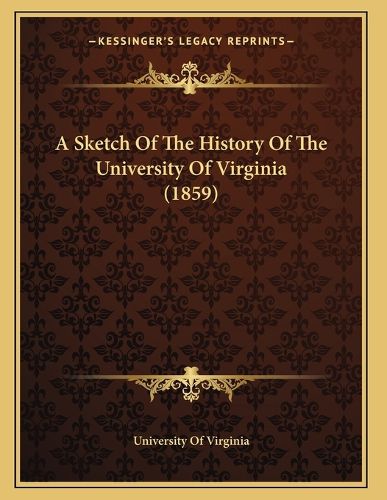 Cover image for A Sketch of the History of the University of Virginia (1859)