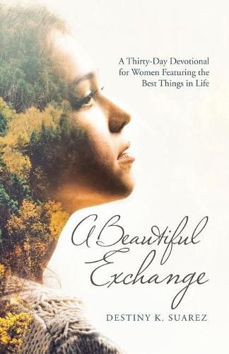 Cover image for A Beautiful Exchange: A Thirty-Day Devotional for Women Featuring the Best Things in Life