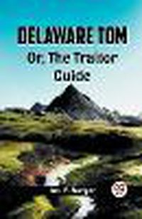 Cover image for Delaware Tom Or, The Traitor Guide