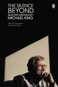 Cover image for The Silence Beyond: Selected Writings by Michael King