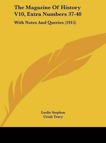 Cover image for The Magazine of History V10, Extra Numbers 37-40: With Notes and Queries (1915)