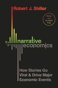 Cover image for Narrative Economics: How Stories Go Viral and Drive Major Economic Events