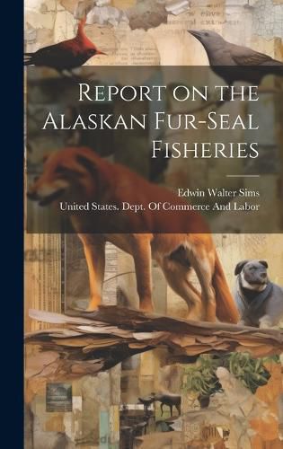 Cover image for Report on the Alaskan Fur-seal Fisheries