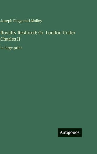 Cover image for Royalty Restored; Or, London Under Charles II