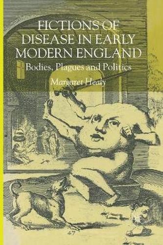 Cover image for Fictions of Disease in Early Modern England: Bodies, Plagues and Politics