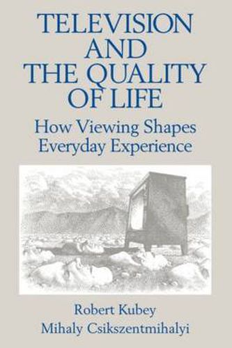 Cover image for Television and the Quality of Life: How Viewing Shapes Everyday Experience