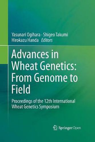 Cover image for Advances in Wheat Genetics: From Genome to Field: Proceedings of the 12th International Wheat Genetics Symposium
