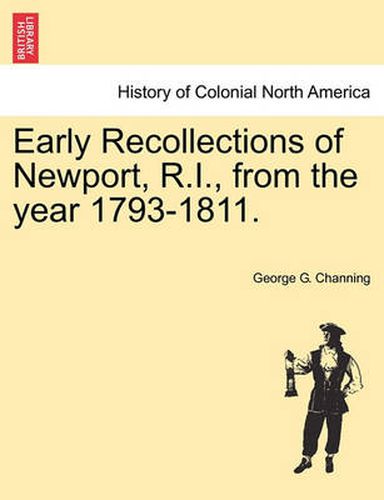 Cover image for Early Recollections of Newport, R.I., from the Year 1793-1811.