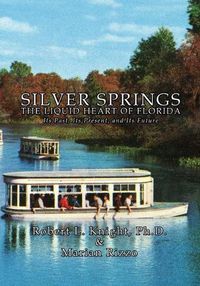 Cover image for Silver Springs - The Liquid Heart of Florida