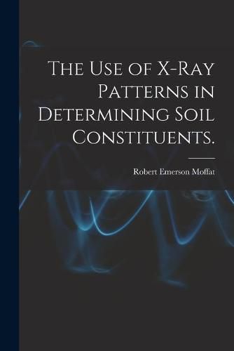 The Use of X-ray Patterns in Determining Soil Constituents.